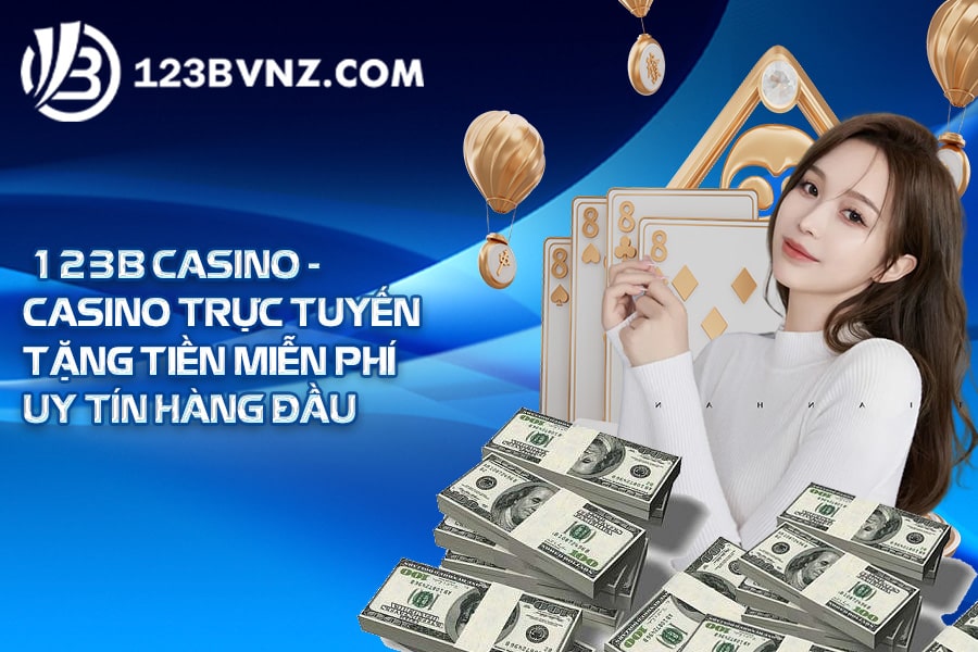 123B Casino Casino trực tuyến tặng tiền miễn phí uy tín hàng đầu