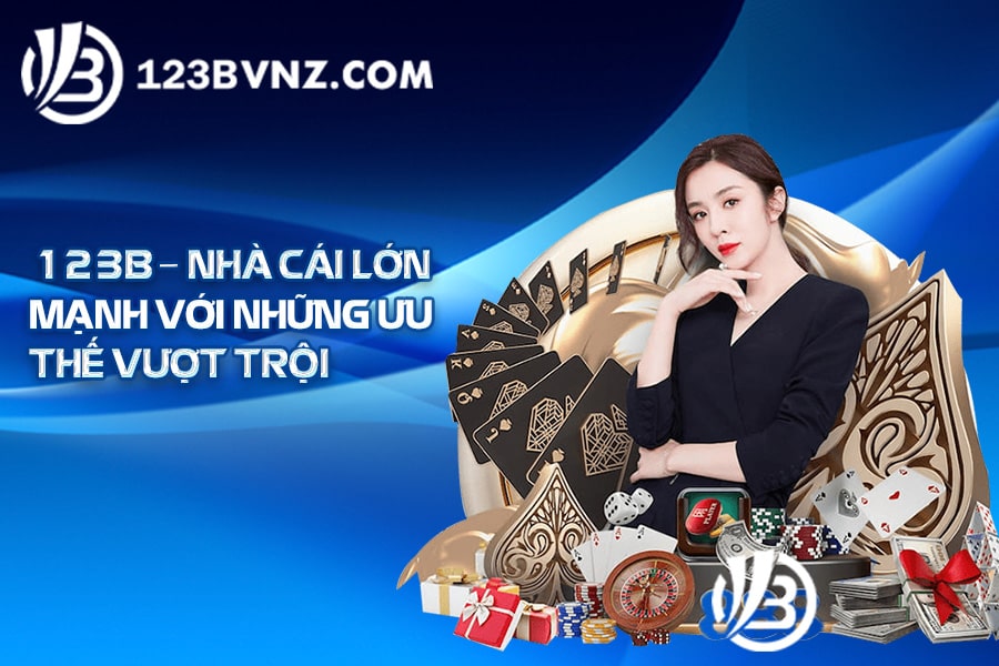 123B Nhà cái lớn mạnh với những ưu thế vượt trội