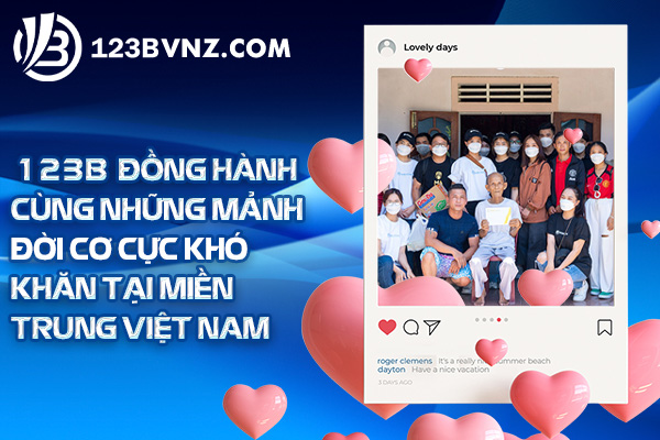 123B đồng hành cùng những mảnh đời cơ cực khó khăn tại miền Trung Việt Nam