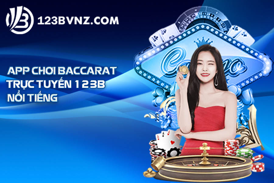 App chơi Baccarat trực tuyến 123B nổi tiếng