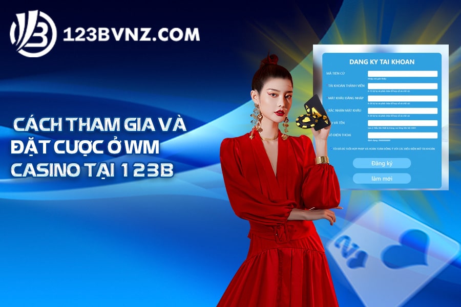 Cách tham gia và đặt cược ở WM casino tại 123B