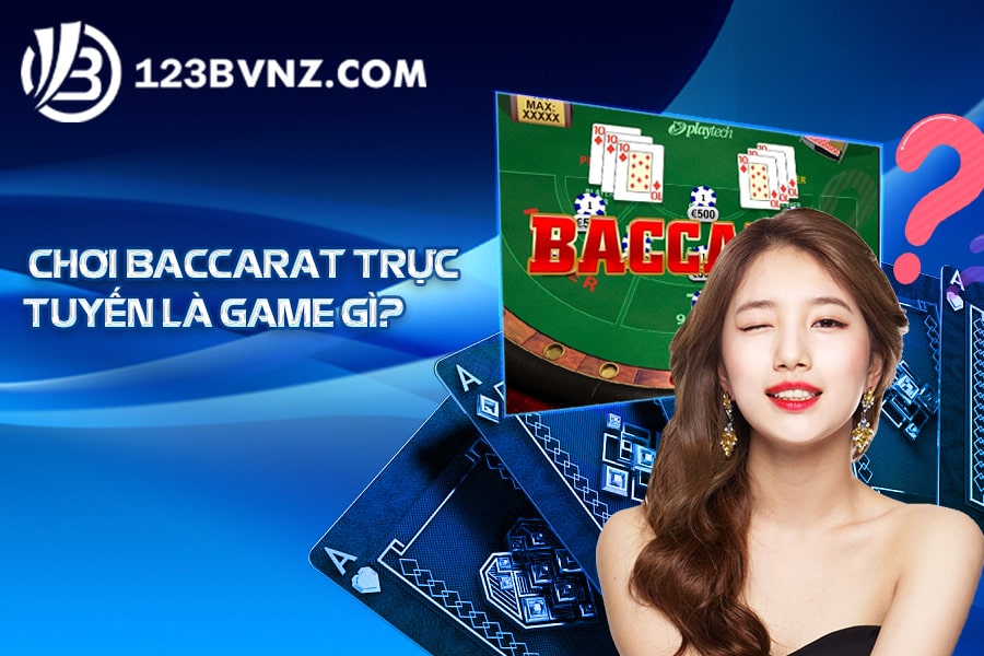 Chơi Baccarat trực tuyến là game gì