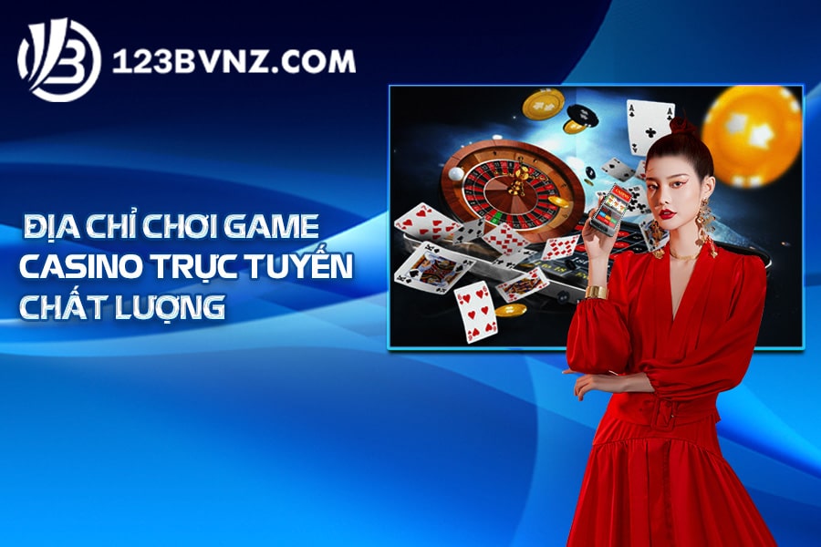 Địa chỉ chơi game casino trực tuyến chất lượng