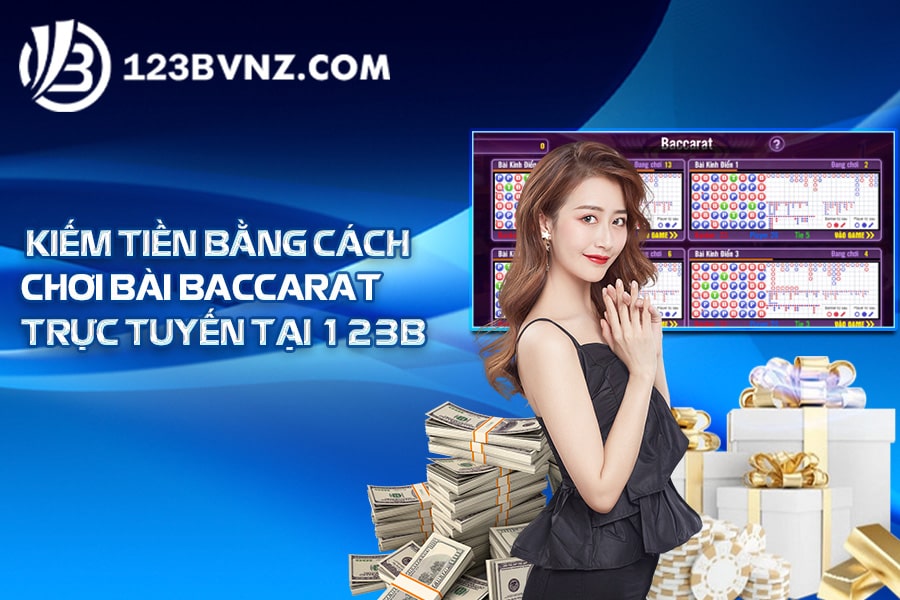 Kiếm tiền bằng cách chơi bài Baccarat trực tuyến tại 123B