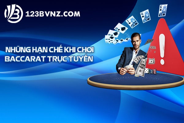 Những hạn chế khi chơi baccarat trực tuyến