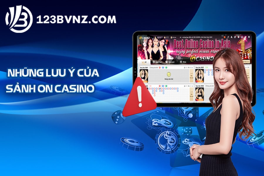Những lưu ý của sảnh ON casino-min