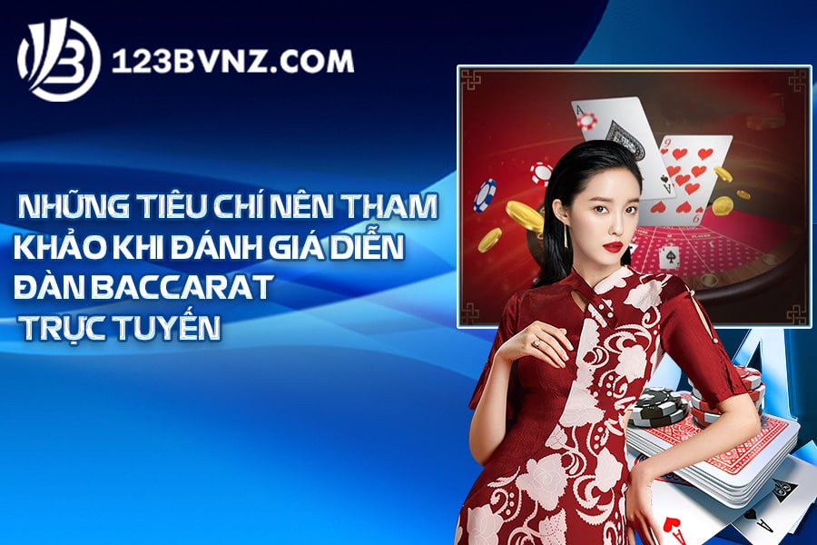 Những tiêu chí nên tham khảo khi đánh giá diễn đàn baccarat