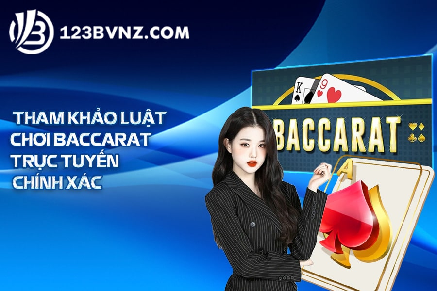 Tham khảo luật chơi Baccarat trực tuyến
