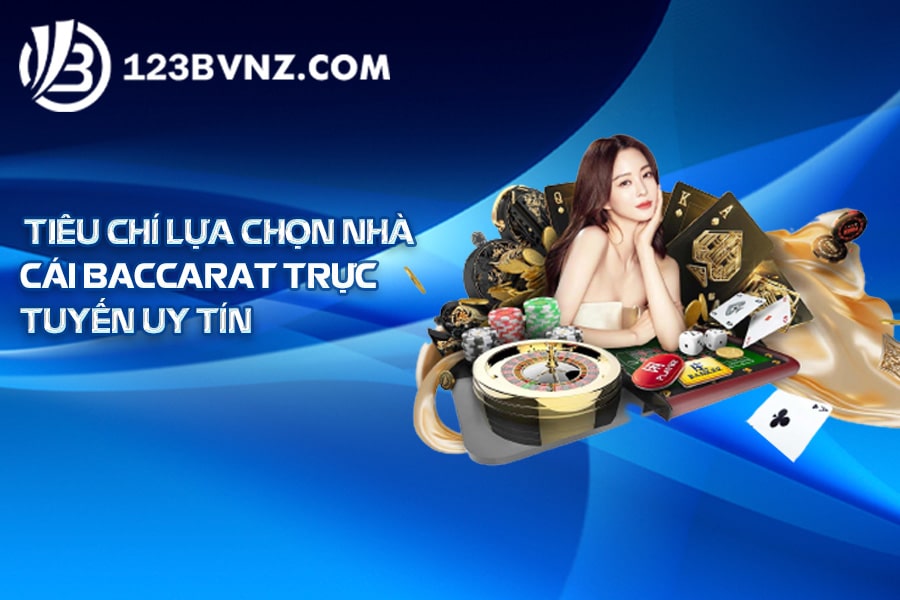 Tiêu chí lựa chọn nhà cái Baccarat trực tuyến uy tín
