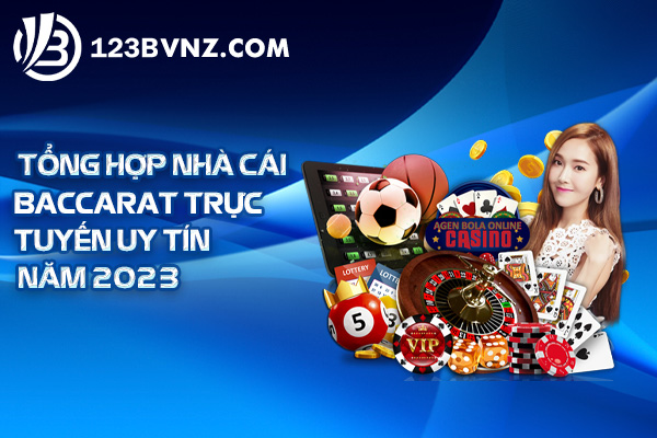 Tổng hợp nhà cái baccarat trực tuyến uy tín năm 2023