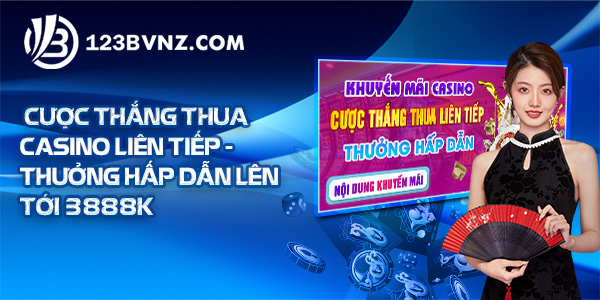 Cược thắng thua casino liên tiếp - Thưởng hấp dẫn lên tới 3888K