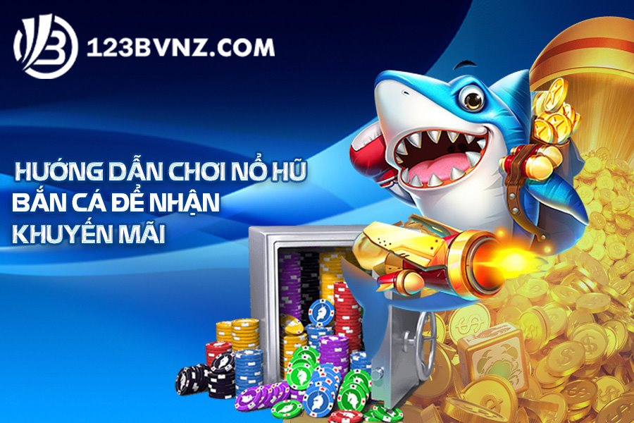 Hướng dẫn chơi nổ hũ bắn cá để nhận khuyến mãi
