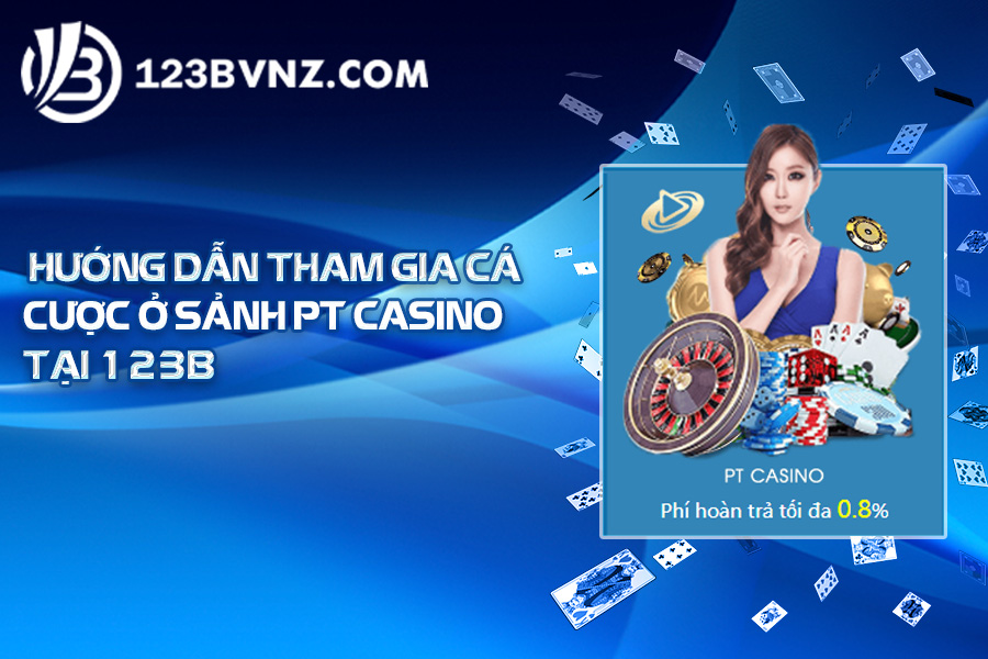 huong-dan-tham-ca-cuoc-o-sanh-pt-casino-tai-1-23b