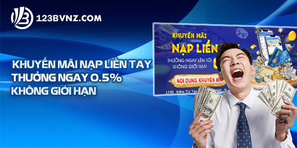 Khuyến mãi nạp liền tay thưởng ngay không giới hạn 0.5%