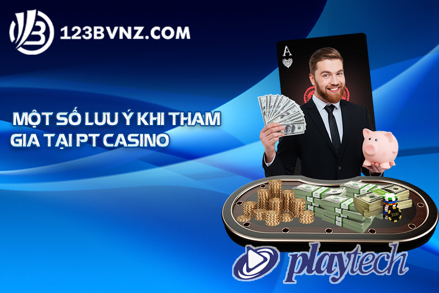 mot-so-luu-y-khi-tham-gia-pt-casino-tai-12-3b