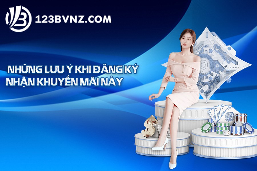 Những lưu ý khi đăng ký nhận khuyến mãi này