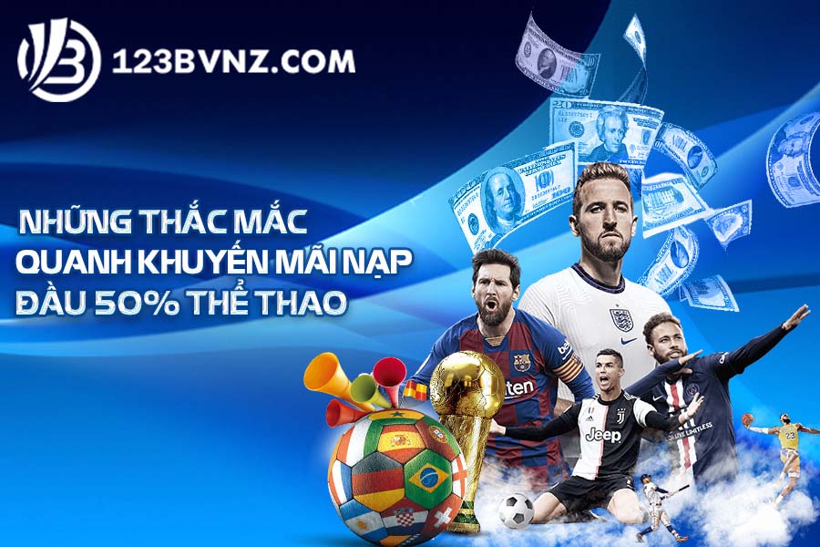 Những thắc mắc quanh khuyến mãi nạp đầu 50% thể thao