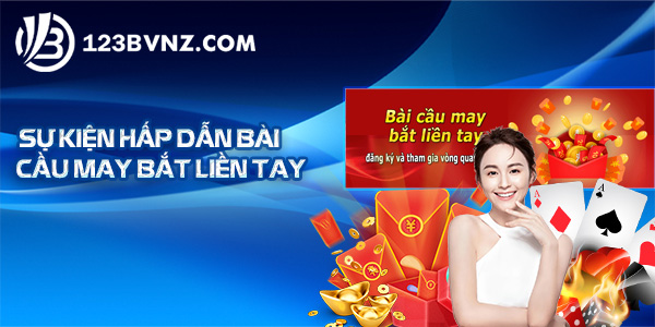 Sự Kiện Hấp Dẫn Bài Cầu May Bắt Liền Tay