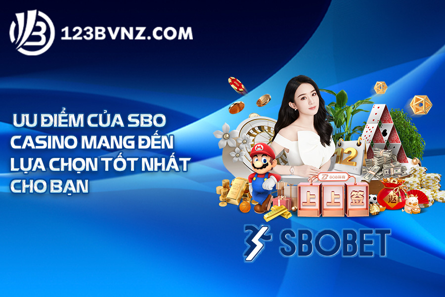 Uu diem cua SBO casino mang den lua chon tot nhat cho ban