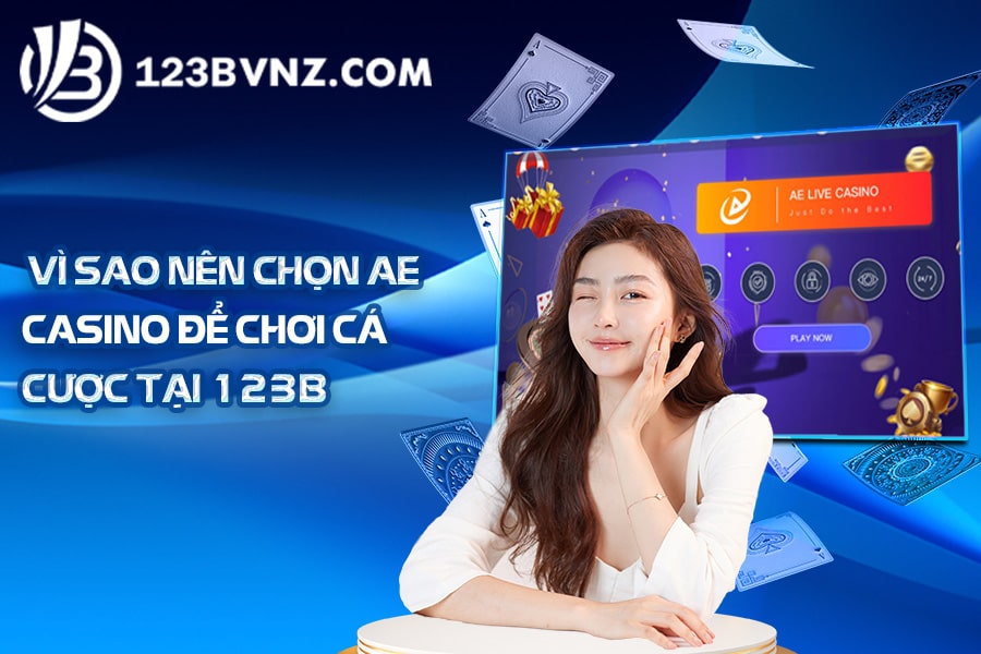Vì_sao_nên_chọn_AE_casino_để_chơi_cá_cược_tại_123B