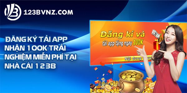 Sự kiện đăng ký tải app nhận 100k trải nghiệm miễn phí tại nhà cái 123B